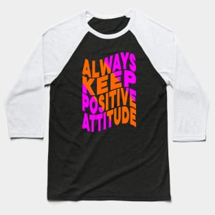 Always keep positive attitude Baseball T-Shirt